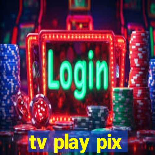tv play pix
